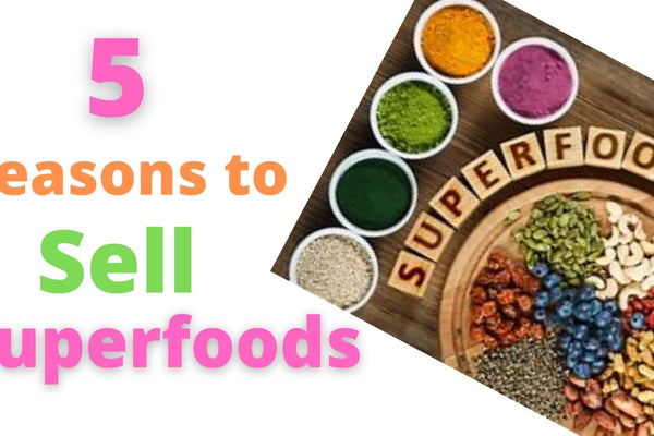 Boost Sales = 5 Reasons to Sell Superfoods - Natural Zing