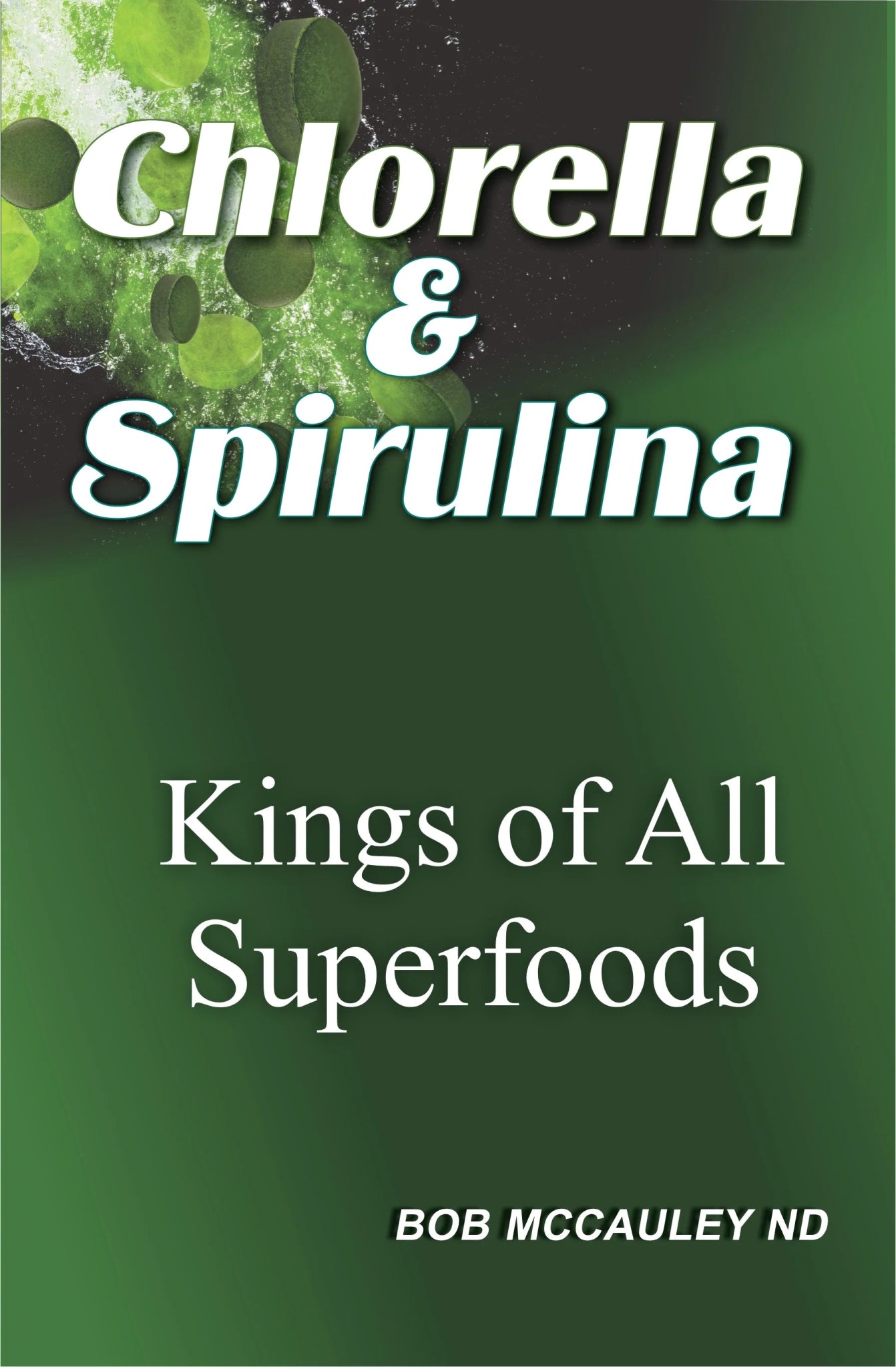 CHLORELLA & SPIRULINA: KINGS OF ALL SUPERFOODS