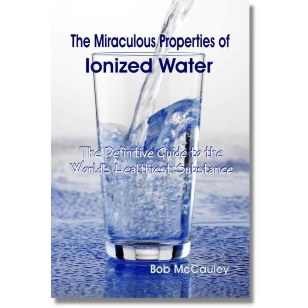 THE MIRACULOUS PROPERTIES OF IONIZED WATER - Natural Zing