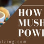 How to Use Mushroom Powder - Natural Zing